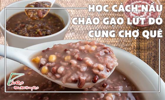 cách nấu cháo gạo lứt đỏ thơm ngon bổ dưỡng