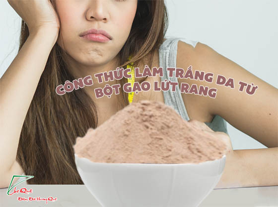 MỘT SỐ CÔNG THỨC LÀM TRẮNG DA TỪ BỘT GẠO LỨT RANG