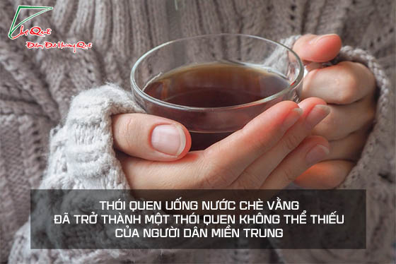 Chè Vằng gắn với văn hóa Miền Trung