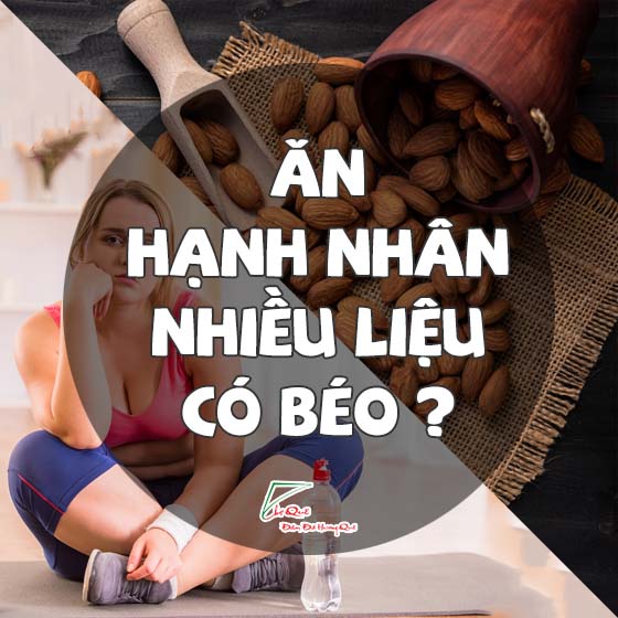 Ăn hạnh nhân có béo không